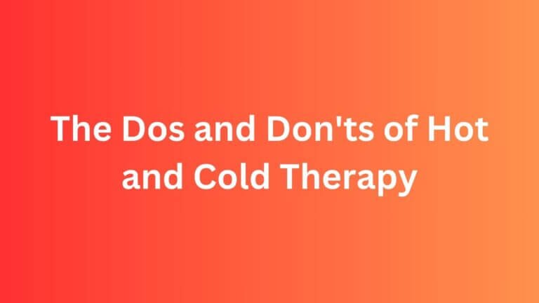 Dos and Don'ts of Hot and Cold Therapy