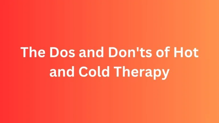 Dos and Don'ts of Hot and Cold Therapy
